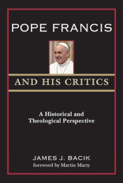 Pope Francis and His Critics: A Historical and Theological Perspective
