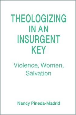 Theologizing in an Insurgent Key: Violence, Women, Salvation