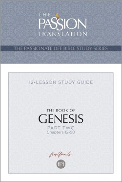 The Passion Translation The Book of Genesis - Part 2: Chapters 12-50