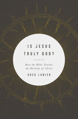 Is Jesus Truly God?