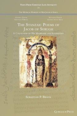 The Stanzaic Poems of Jacob of Serugh: A Collection of His Madroshe and Sughyotho