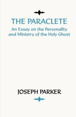 Paraclete: An Essay on the Personality and Ministry of the Holy Ghost