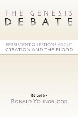 The Genesis Debate: Persistent Questions about Creation and the Flood