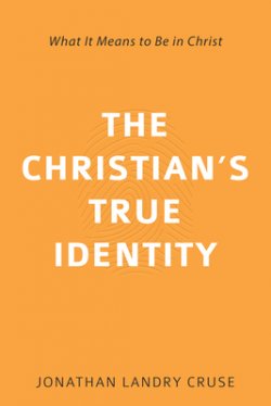 The Christian's True Identity: What It Means to Be in Christ
