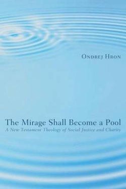 The Mirage Shall Become a Pool: A New Testament Theology of Social Justice and Charity