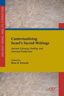 Contextualizing Israel's Sacred Writings : Ancient Literacy, Orality, and Literary Production