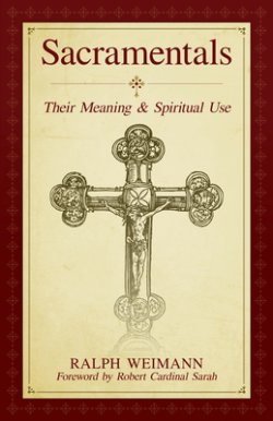 Sacramentals: Their Meaning and Spiritual Use
