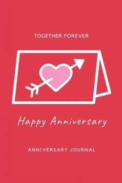 Anniversary Journal: Special Day Anniversary Journal, Memory Gift, Love Notebook, Writing Diary, Husband And Wife Anniversary Gifts