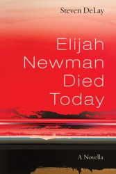 Elijah Newman Died Today: A Novella