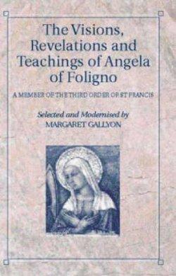 The Visions, Revelations and Teachings of Angela of Foligno