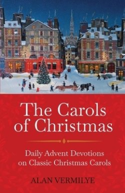 The Carols of Christmas: Daily Advent Devotions on Classic Christmas Carols (28-Day Devotional for Christmas and Advent) (The Devotional Hymn Series)