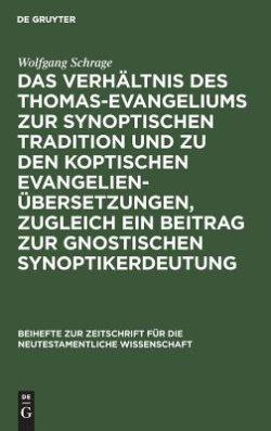 Das Verhaltnis Des Thomas-evangeliums Zur Synoptischen Tradition Und Zu Den Koptischen Evangelienubersetzungen, Zugleich Ein Beitrag Zur Gnostischen Synoptikerdeutung