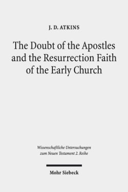 The Doubt of the Apostles and the Resurrection Faith of the Early Church: The Post-Resurrection Appearance Stories of the Gospels in Ancient Reception