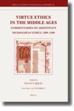 Virtue Ethics in the Middle Ages: Commentaries on Aristotle's Nicomachean Ethics, 1200-1500