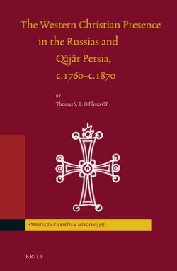 The Western Christian Presence in the Russias and Qājār Persia, C.1760-C.1870