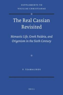 The Real Cassian Revisited: Monastic Life, Greek Paideia, and Origenism in the Sixth Century