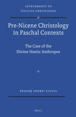 Pre-Nicene Christology in Paschal Contexts: The Case of the Divine Noetic Anthropos
