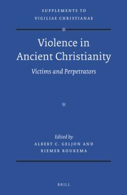 Violence in Ancient Christianity: Victims and Perpetrators