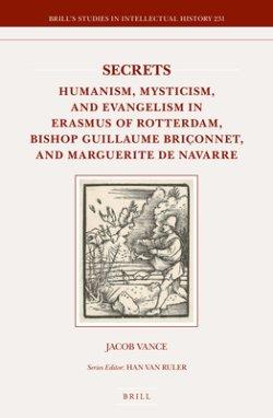 Secrets: Humanism, Mysticism, and Evangelism in Erasmus of Rotterdam, Bishop Guillaume Bri