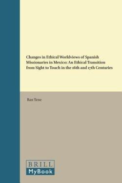 Changes in Ethical Worldviews of Spanish Missionaries in Mexico: An Ethical Transition from Sight to Touch in the 16th and 17th Centuries