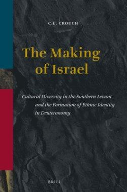 The Making of Israel: Cultural Diversity in the Southern Levant and the Formation of Ethnic Identity in Deuteronomy