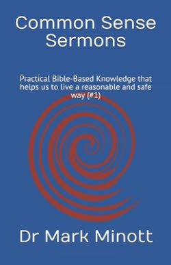 Common Sense Sermons: Practical Bible-Based Knowledge that helps us to live a reasonable and safe way (#1)