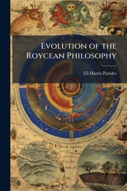 Evolution of the Roycean Philosophy