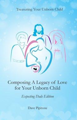 Composing a Legacy of Love for Your Unborn Child: Expecting Dads Edition