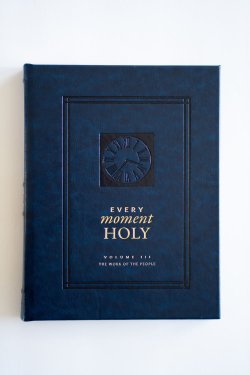 Every Moment Holy, Volume III (Pocket Edition): The Work of the People (Over 100 Prayers and Illustrations for Practicing Mindfulness of the Presence