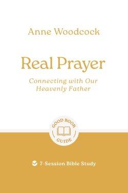 Real Prayer: Connecting with Our Heavenly Father