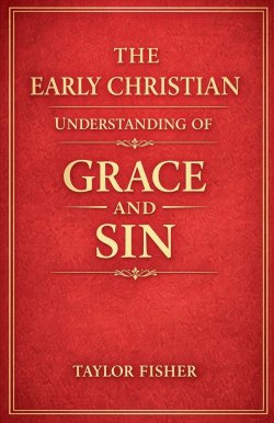 The Early Christian Understanding of Grace and Sin