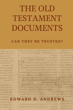 THE OLD TESTAMENT DOCUMENTS: Can They Be Trusted?