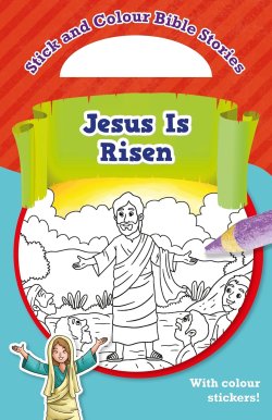 Stick and Colour Bible Stories: Jesus Is Risen - With Colour Stickers!