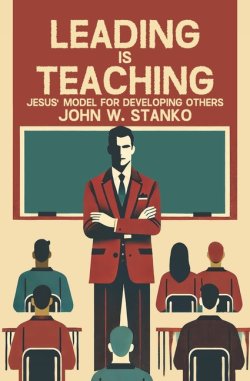 Leading is Teaching: Jesus' Model for Developing Others