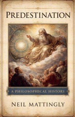 Predestination: A Philosophical History