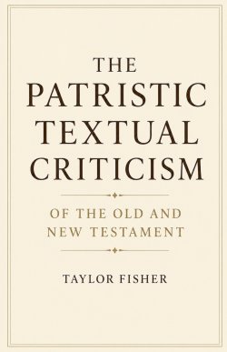 The Patristic Textual Criticism of the Old and New Testament