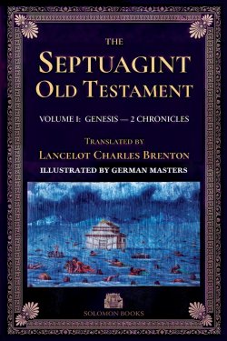 The Septuagint Old Testament, Volume I: Genesis-2 Chronicles: The Septuagint Version of the Old Testament in English, Translated by Sir Lancelot C. L.