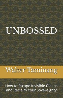 UNBOSSED: How to Escape Invisible Chains and Reclaim Your Sovereignty