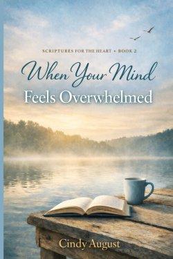 Scriptures for the Heart Book 2: When Your Mind Feels Overwhelmed