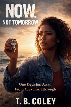 NOW, NOT TOMORROW
