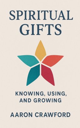 Spiritual Gifts: Knowing, using, and Growing