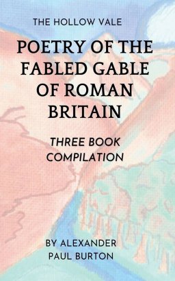 The Hollow Vale:  Poetry of the Fabled Gable of Roman Britain:   Three Book Compilation