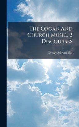 The Organ And Church Music, 2 Discourses