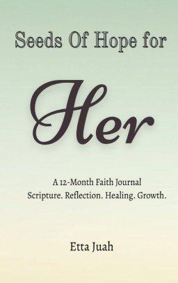 Seeds of Hope for Her: A 12-Month Faith Journal Scripture. Reflection. Healing. Growth.