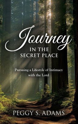 Journey in the Secret Place: Pursuing a Lifestyle of Intimacy with the Lord