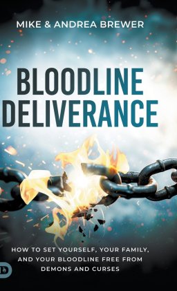 Bloodline Deliverance: How to Set Yourself, Your Family, and Your Bloodline Free from Demons and Curses