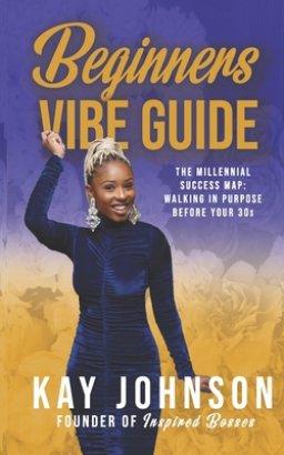 Beginners Vibe Guide: The Millennial Success Map: Walking in Purpose Before Your 30s