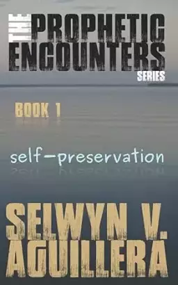 The Prophetic Encounters Series: Book 1: Self-preservation