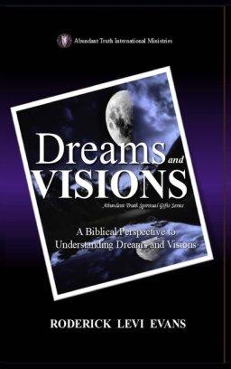 Dreams and Visions: A Biblical Perspective to Understanding Dreams and Visions