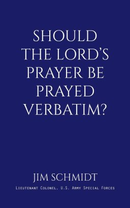 SHOULD THE LORD'S PRAYER BE PRAYED VERBATIM?